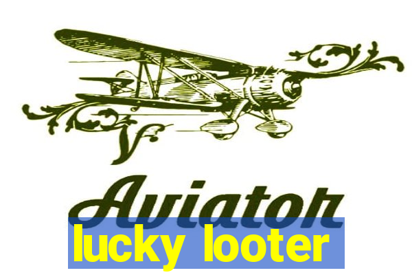 lucky looter