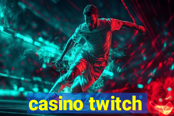 casino twitch