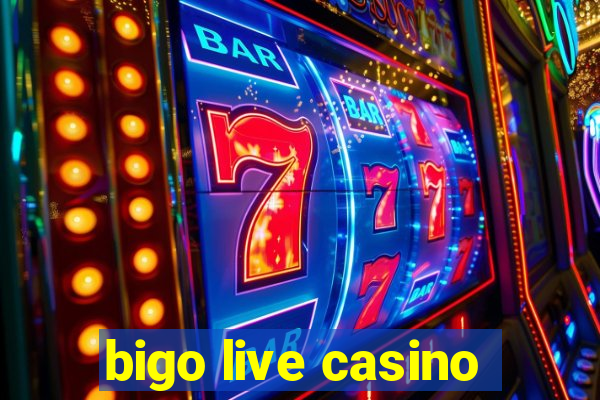 bigo live casino