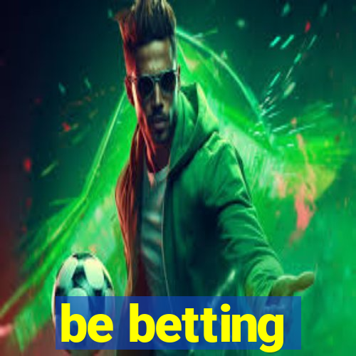 be betting