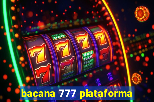 bacana 777 plataforma