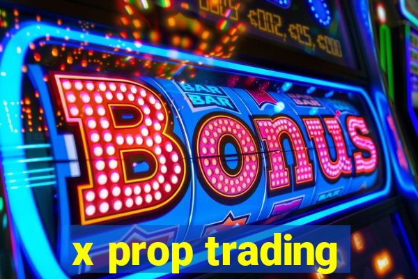 x prop trading