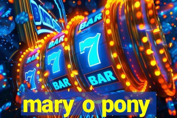 mary o pony