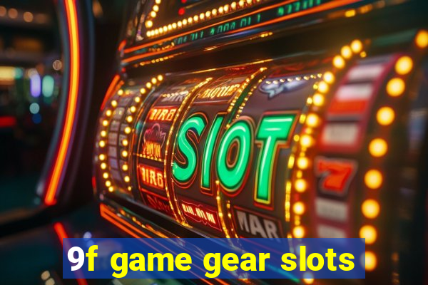 9f game gear slots