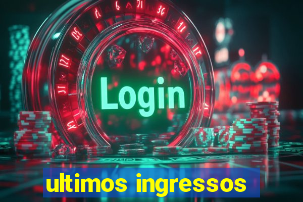 ultimos ingressos