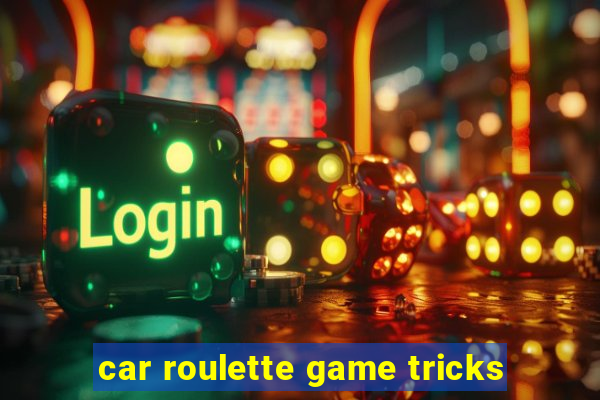 car roulette game tricks