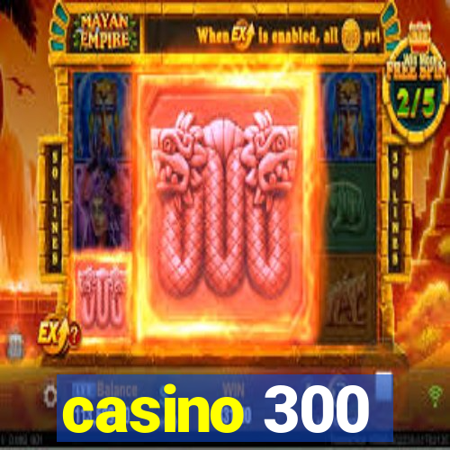 casino 300