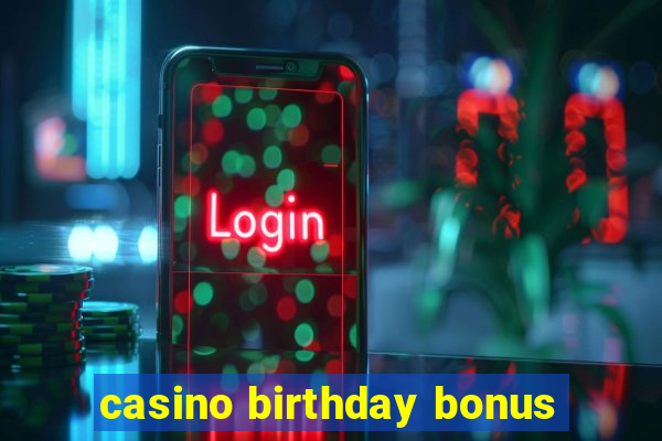 casino birthday bonus