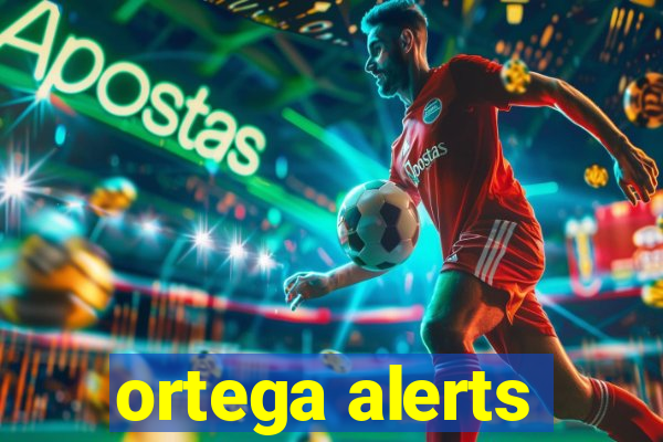 ortega alerts