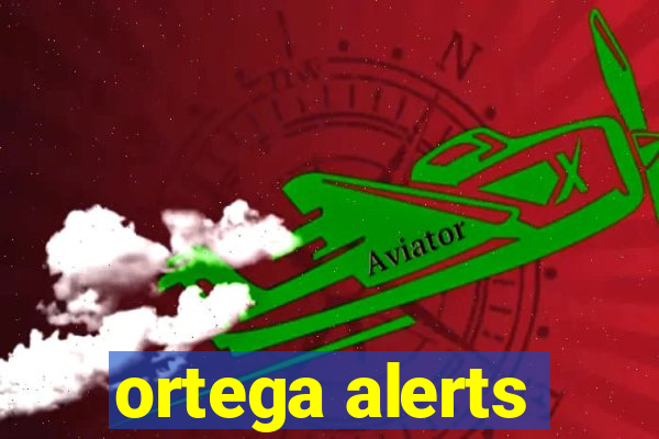 ortega alerts