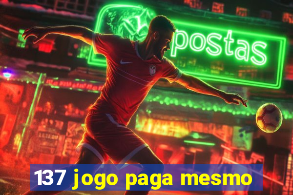 137 jogo paga mesmo