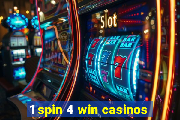 1 spin 4 win casinos