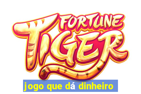 jogo que dá dinheiro