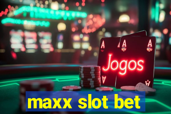 maxx slot bet