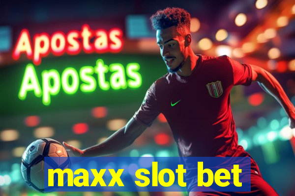 maxx slot bet