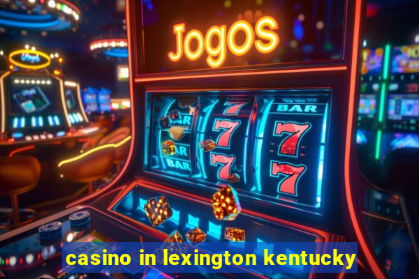 casino in lexington kentucky