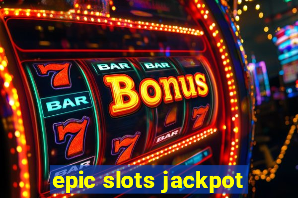 epic slots jackpot