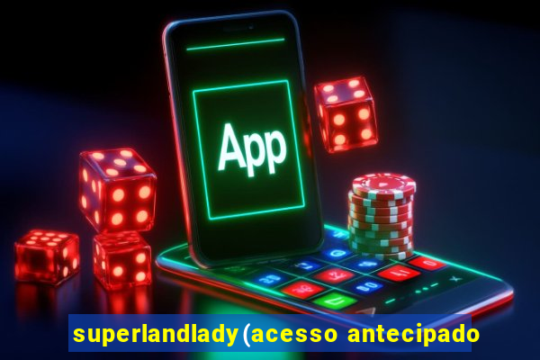 superlandlady(acesso antecipado