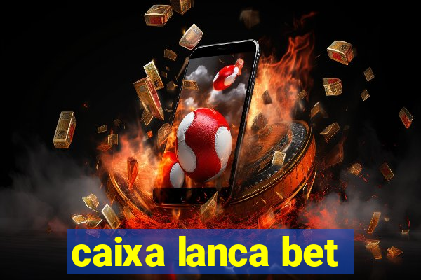 caixa lanca bet