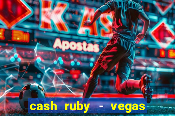 cash ruby - vegas slots casino