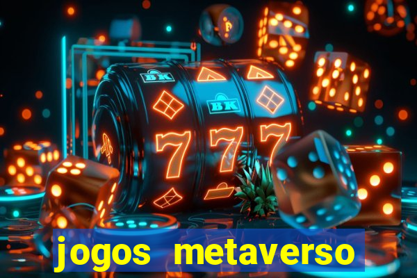 jogos metaverso para ganhar dinheiro