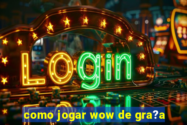 como jogar wow de gra?a