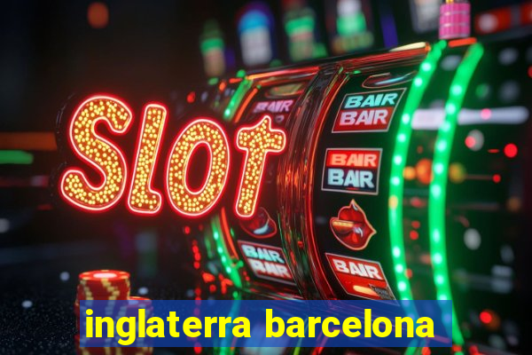 inglaterra barcelona