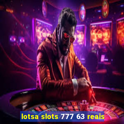 lotsa slots 777 63 reais