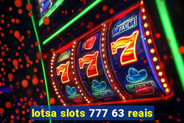 lotsa slots 777 63 reais