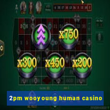 2pm wooyoung human casino