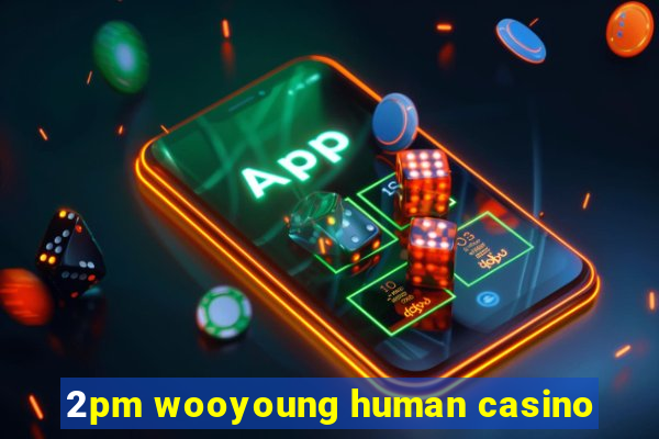 2pm wooyoung human casino