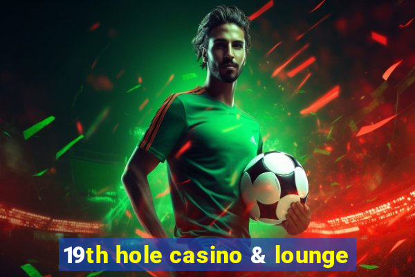 19th hole casino & lounge