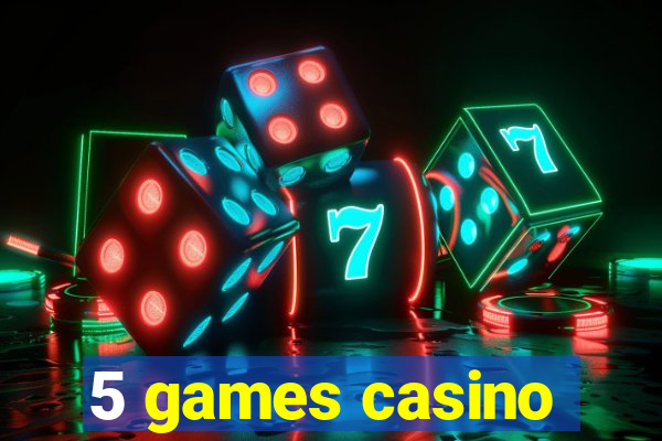 5 games casino