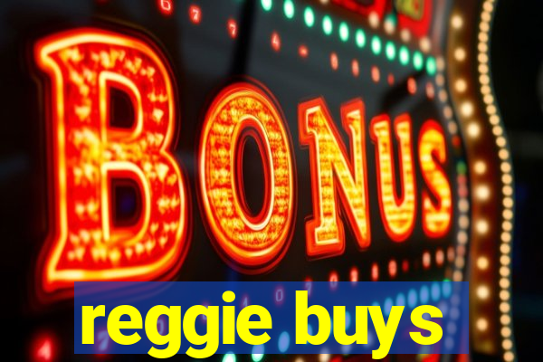 reggie buys