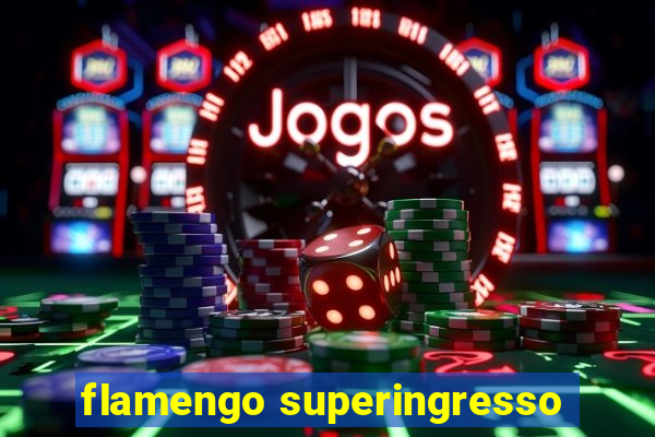 flamengo superingresso