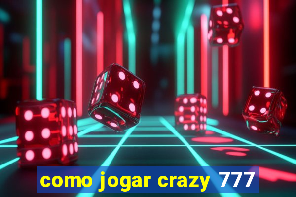 como jogar crazy 777