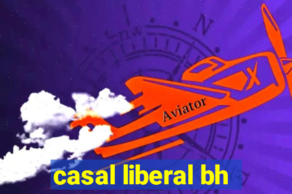 casal liberal bh