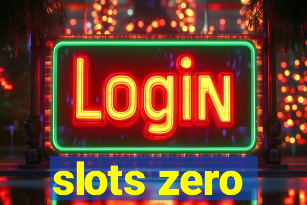 slots zero