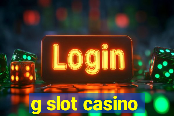 g slot casino