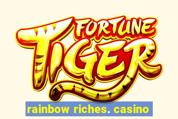 rainbow riches. casino