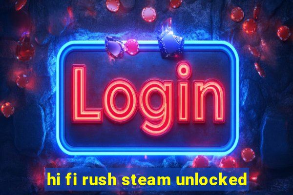 hi fi rush steam unlocked