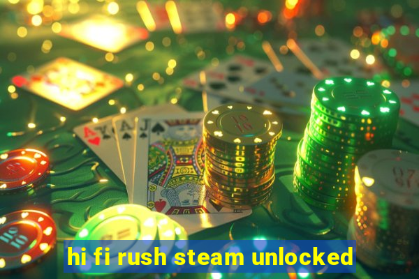 hi fi rush steam unlocked