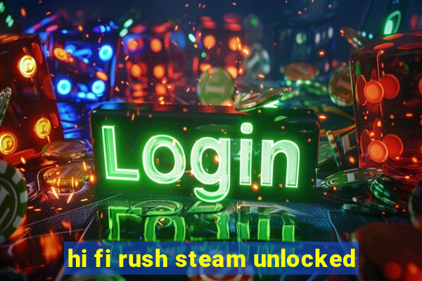 hi fi rush steam unlocked