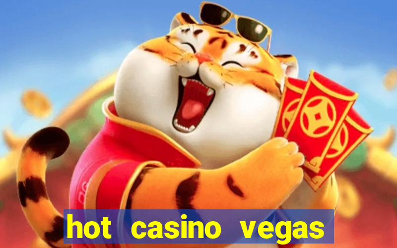 hot casino vegas slots games