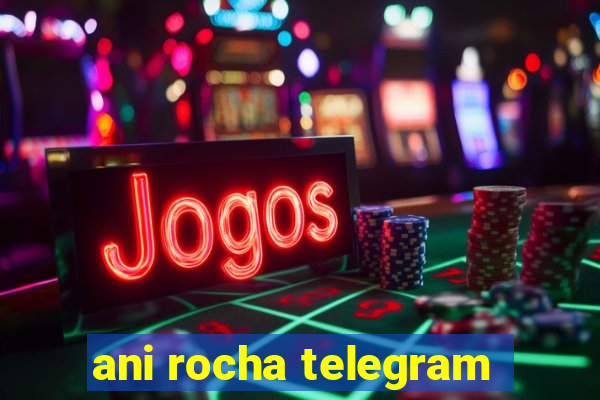 ani rocha telegram