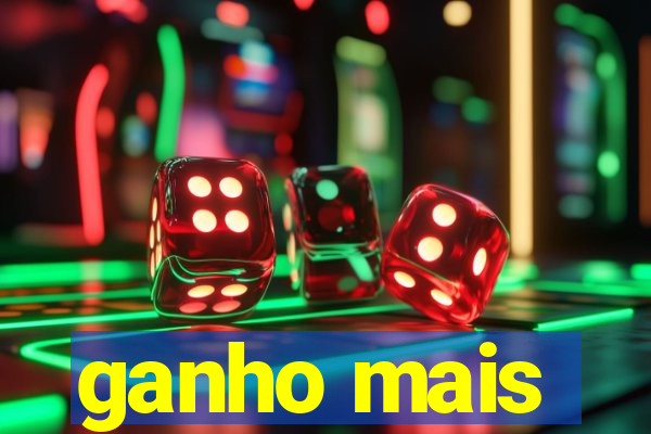 ganho mais