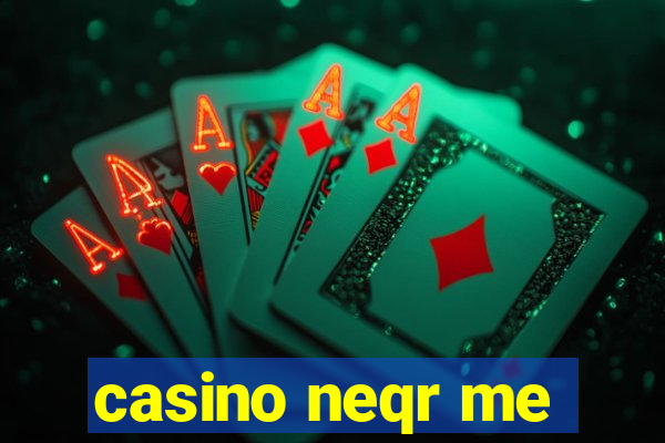 casino neqr me