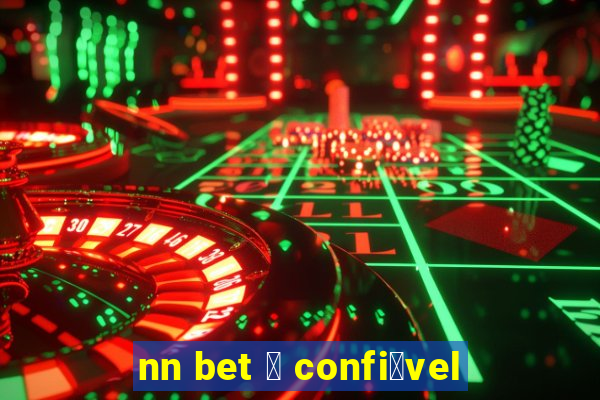 nn bet 茅 confi谩vel