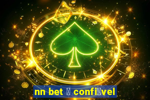 nn bet 茅 confi谩vel