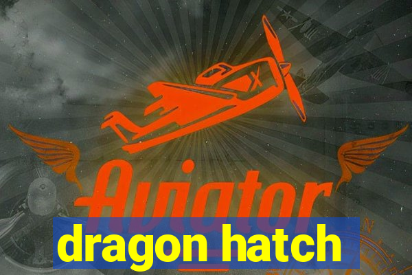 dragon hatch